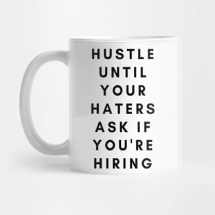 Hustle until your haters ask if you're hiring Black Mug